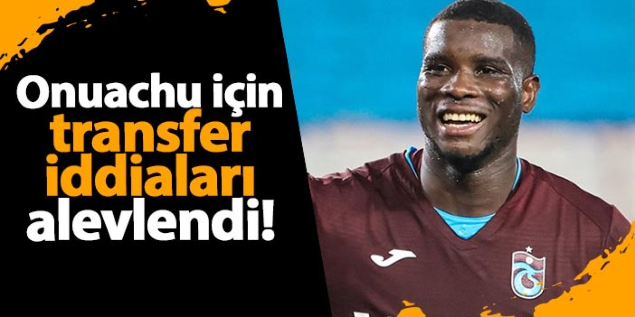 Paul Onuachu için transfer iddiaları alevlendi!