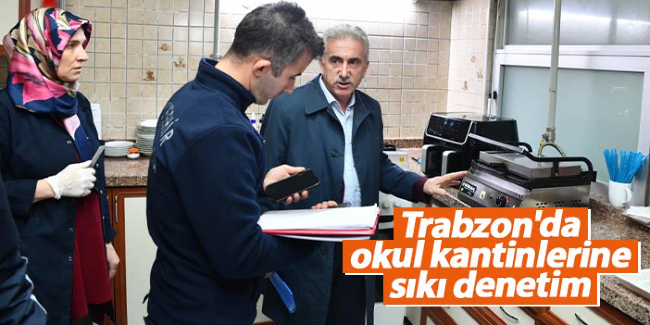 Trabzon’da okul kantinlerine denetim: Sağlık ve güvenlik ön planda