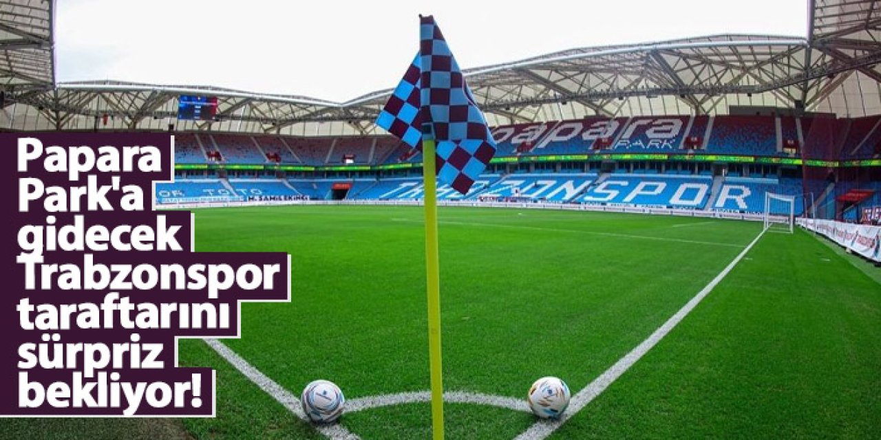 Papara Park'a gidecek Trabzonspor taraftarını sürpriz bekliyor! Çalışmalar başladı