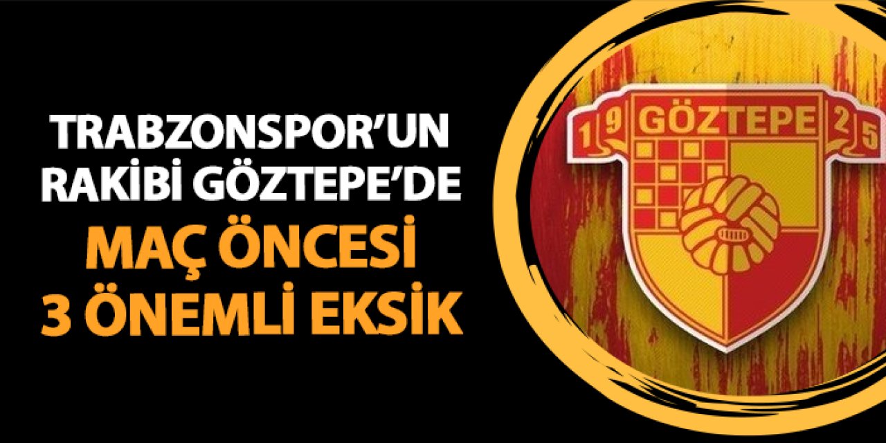 Trabzonspor'un rakibi Göztepe'de 3 eksik