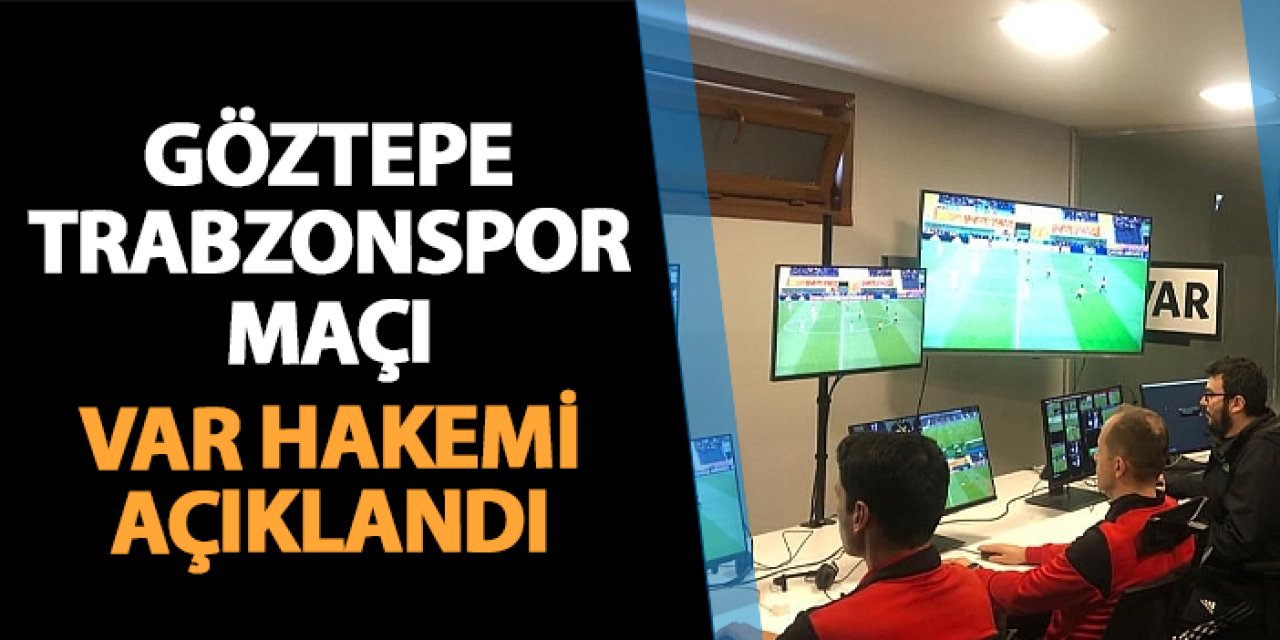 Göztepe - Trabzonspor maçı VAR hakemi belli oldu