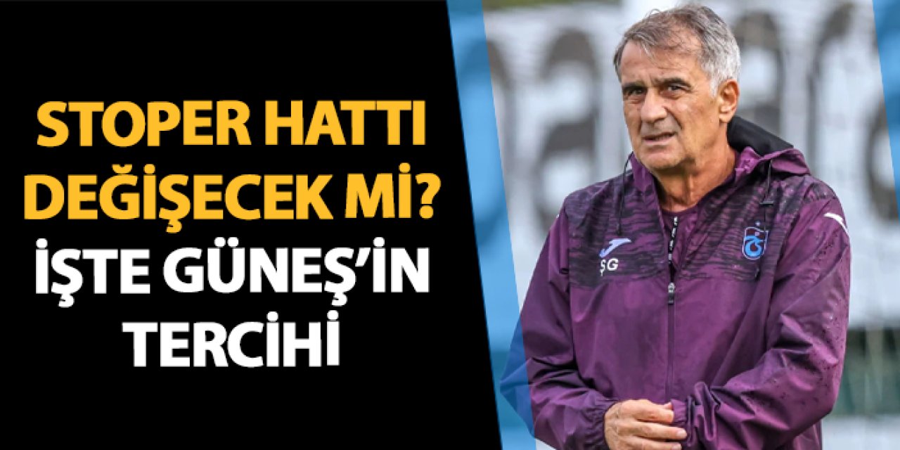 Trabzonspor'da stoper hattı değişecek mi?  İşte Güneş'in tercihi