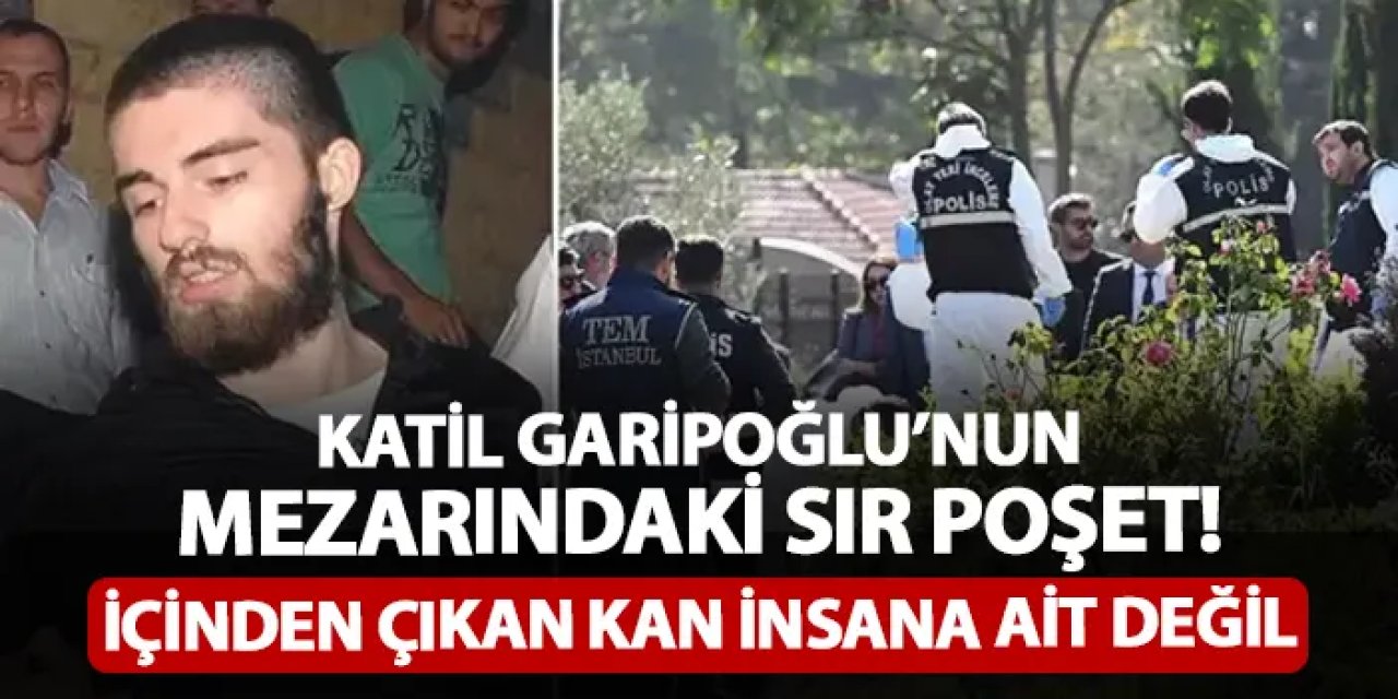 Katil Cem Garipoğlu'nun mezarındaki sır poşet! İçinden çıkan kan insana ait değil: Karabulut ailesi harekete geçti