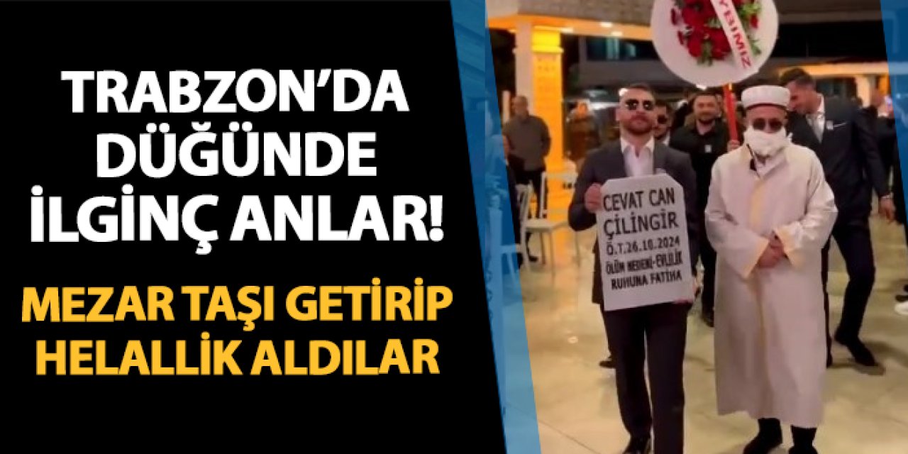 Trabzon'da düğünde ilginç anlar! Mezar taşı getirip helallik aldılar