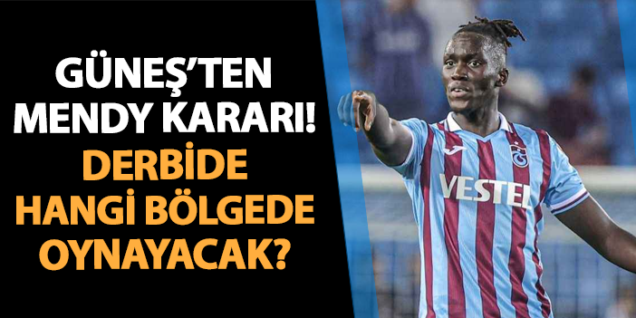 Trabzonspor'da Güneş'ten Mendy kararı! Derbide hangi bölgede oynayacak?