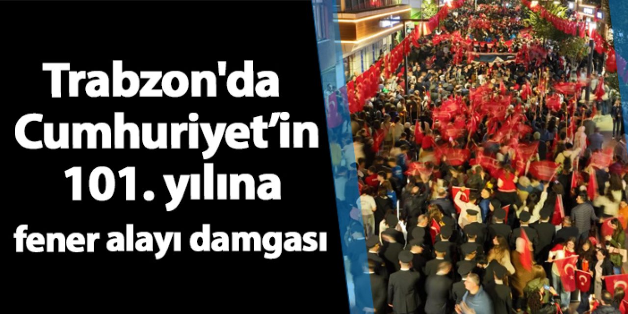 Trabzon'da Cumhuriyet’in 101. yılına fener alayı damgası