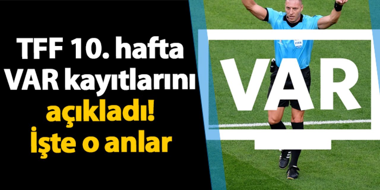 TFF 10. hafta VAR kayıtlarını açıkladı! İşte o anlar