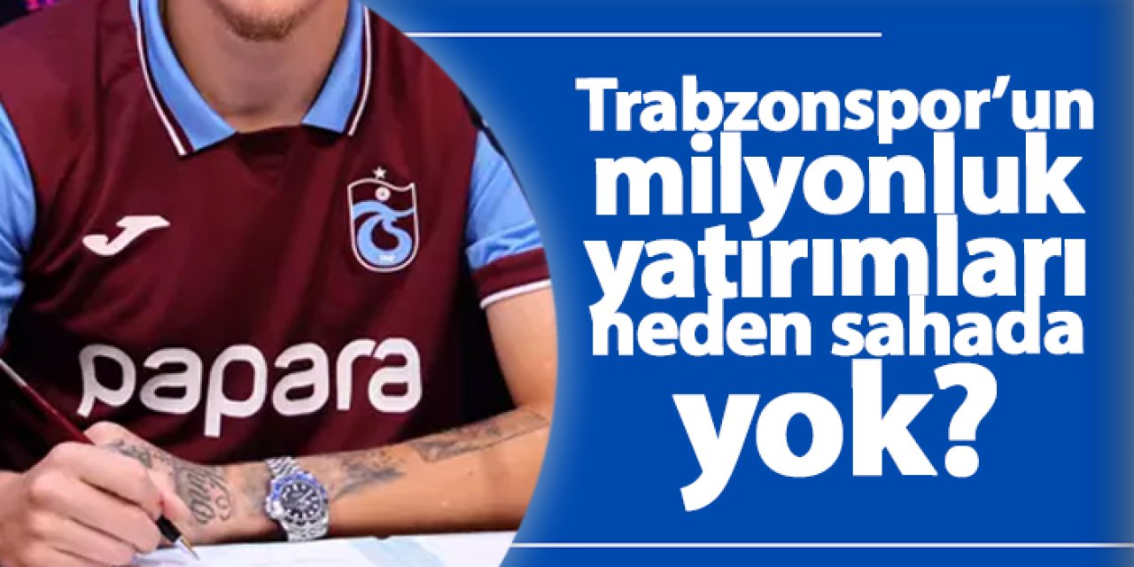 Trabzonspor’un milyonluk yatırımları Serdar ve Batagov neden sahada yok?