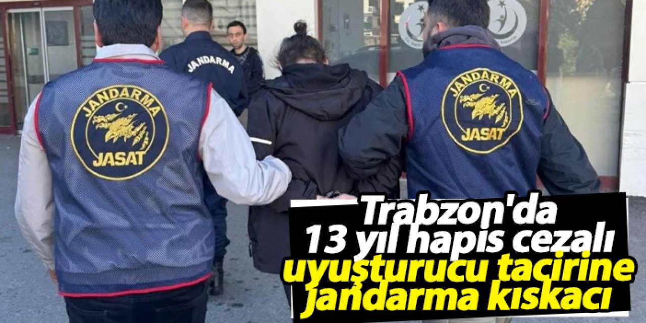 Trabzon'da 13 yıl hapis cezalı uyuşturucu tacirine jandarma kıskacı