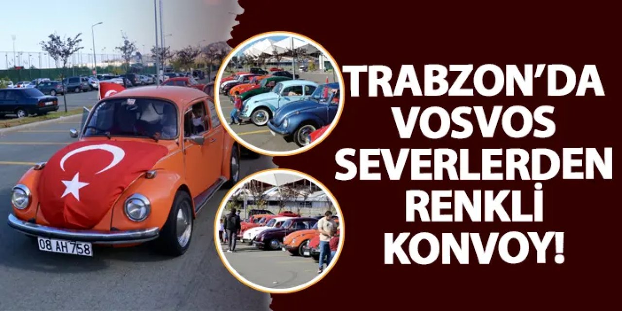 Trabzon’da vosvos severlerden renkli konvoy!