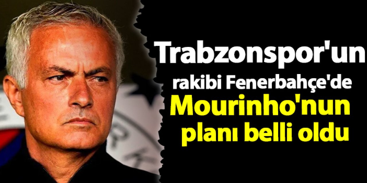 Trabzonspor'un rakibi Fenerbahçe'de Mourinho'nun planı belli oldu