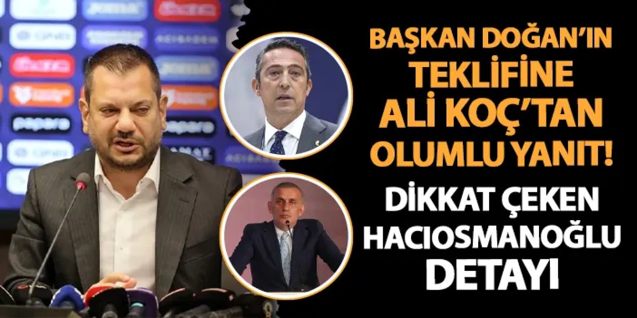 Trabzonspor - Fenerbahçe maçı öncesi flaş gelişme! Ali Koç, Başkan Doğan'ın teklifini kabul etti