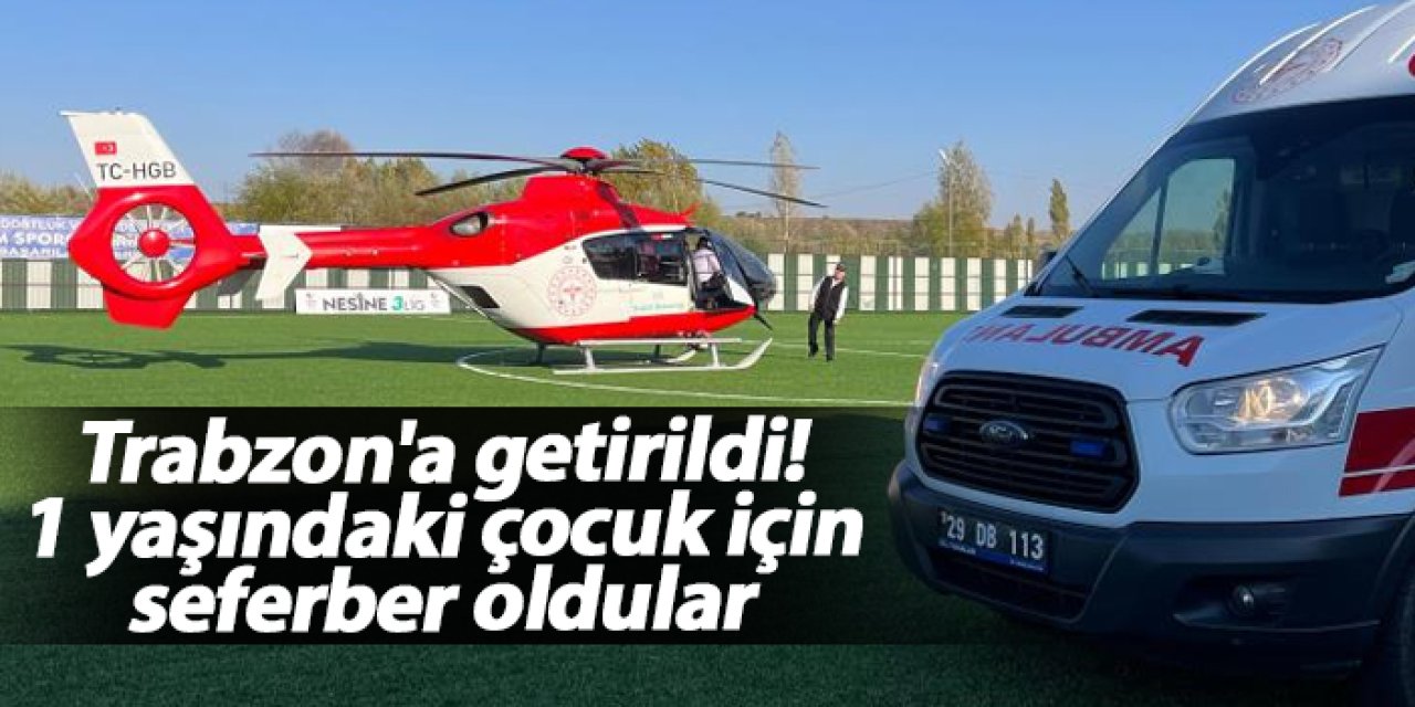 Trabzon'a sevk edildi! Boğazına fındık kaçan çocuk için helikopter seferber oldu