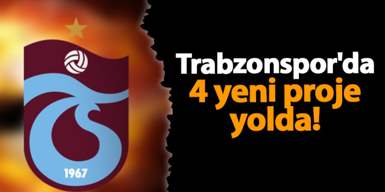 Trabzonspor'da 4 yeni proje yolda!