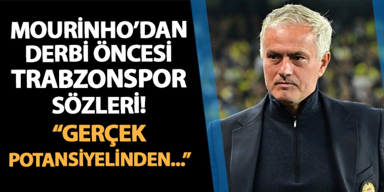 Mourinho'dan maç öncesi Trabzonspor sözleri! "Gerçek potansiyellerinden..."