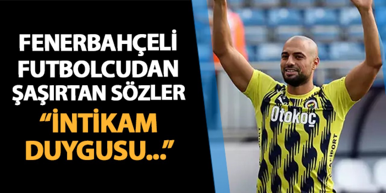 Fenerbahçeli Amrabat: "İntikam duygusu..."