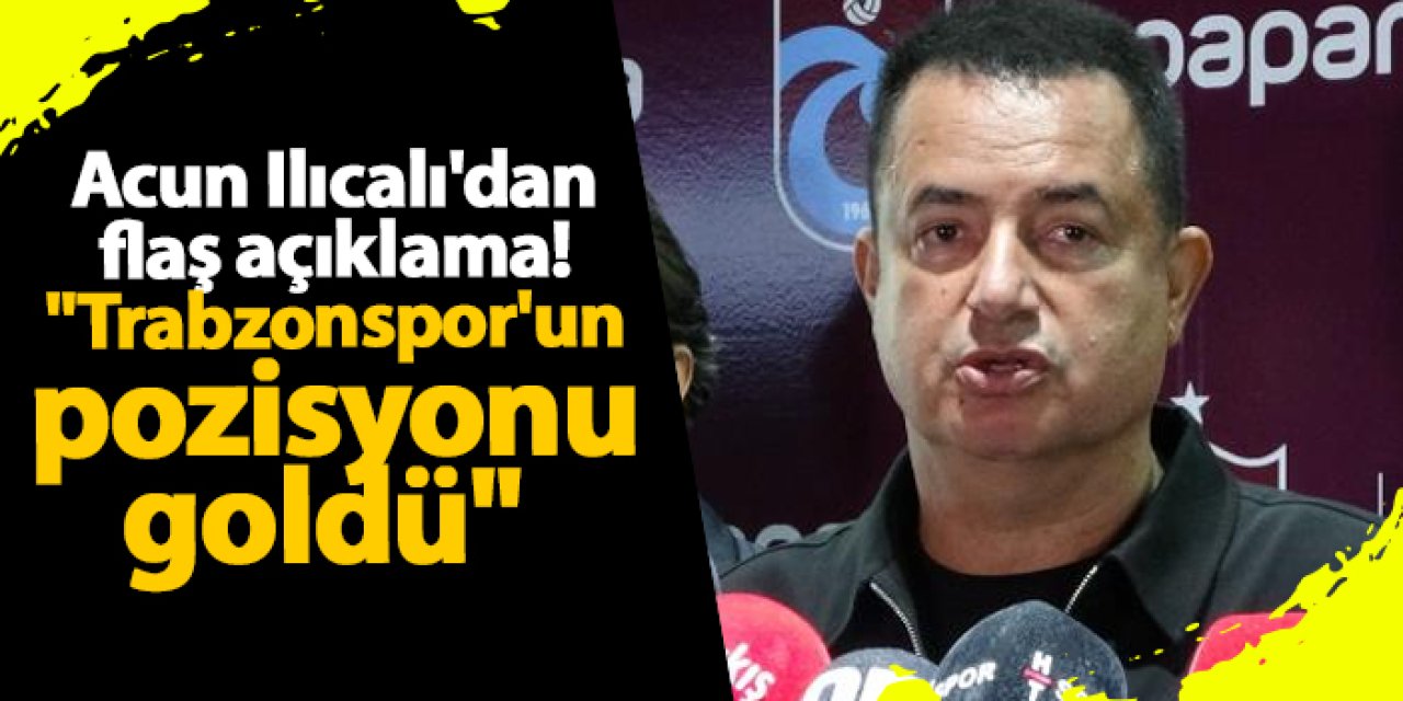 Acun Ilıcalı'dan flaş açıklama! "Trabzonspor'un pozisyonu goldü"