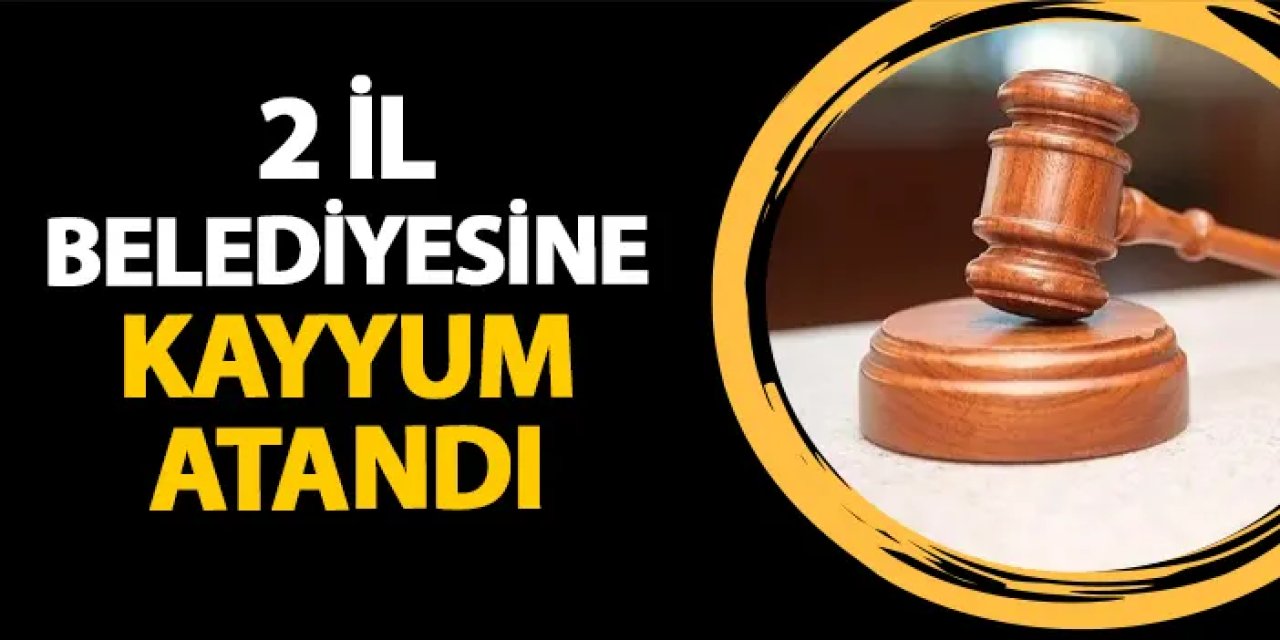 2 il belediyesine kayyum atandı!