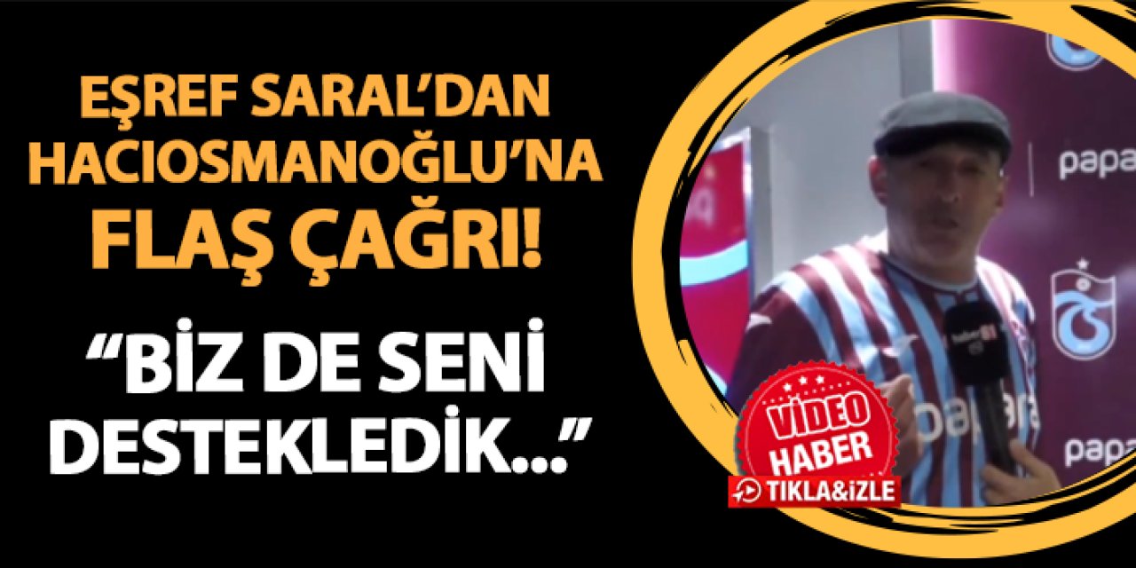 Eşref Saral, Trabzonspor maçı sonrası isyan etti! Hacıosmanoğlu'na seslendi! "Biz de seni destekledik..."