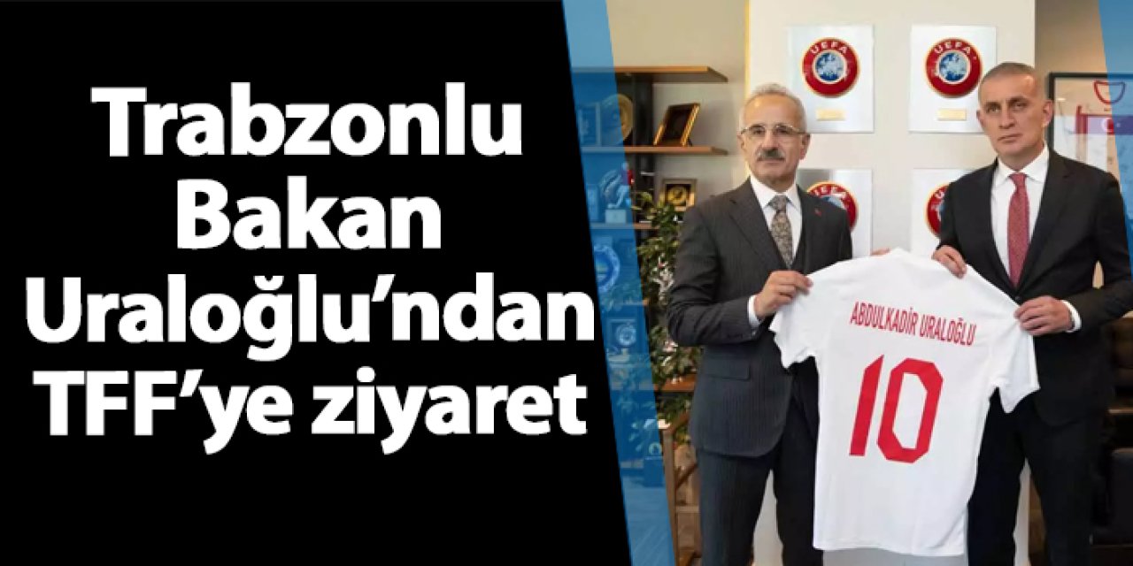 Trabzonlu Bakan Uraloğlu'ndan TFF'ye ziyaret!