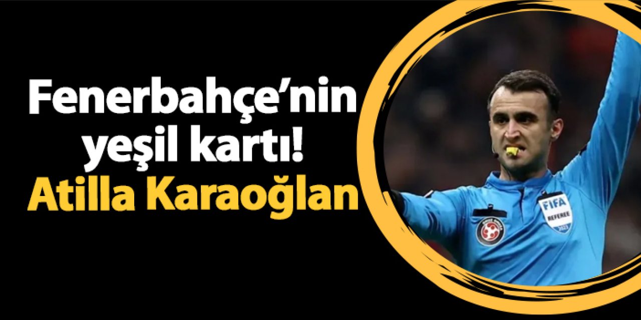 Fenerbahçe'nin yeşil kartı! Atilla Karaoğlan