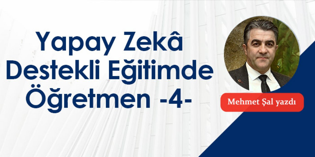 Yapay Zekâ Destekli Eğitimde Öğretmen - 4 -