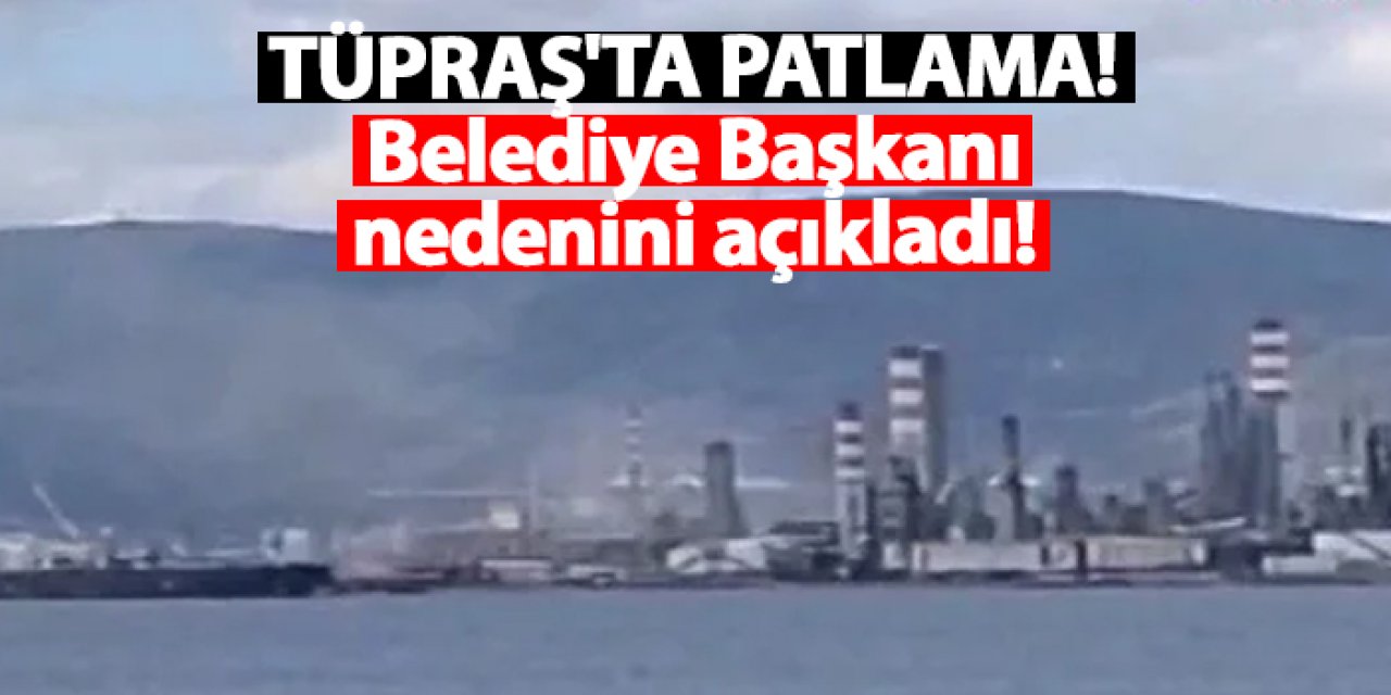 TÜPRAŞ'ta patlama!