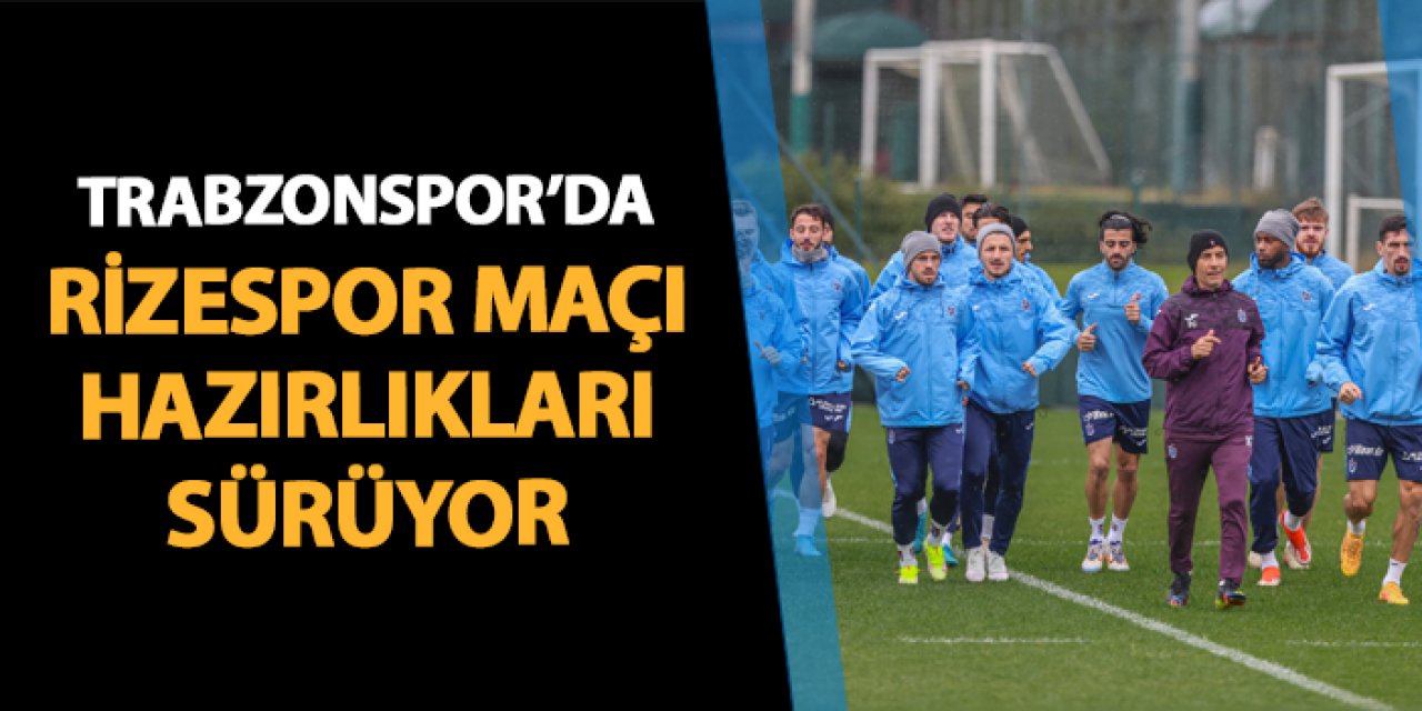 Trabzonspor'da Rizespor hazırlıkları sürdü