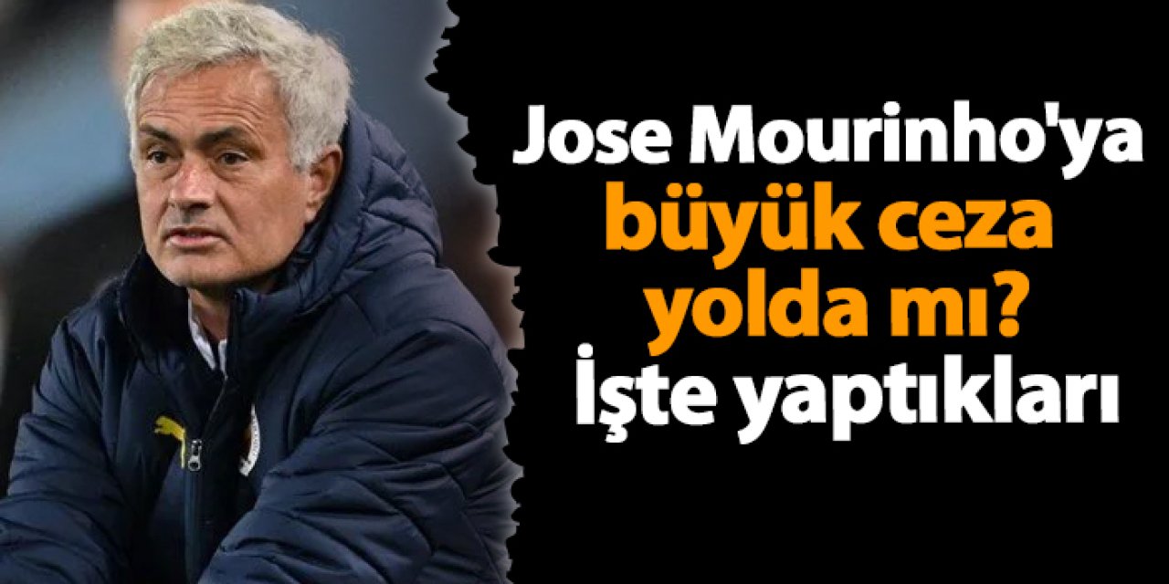 Jose Mourinho'ya büyük ceza yolda mı? İşte yaptıkları