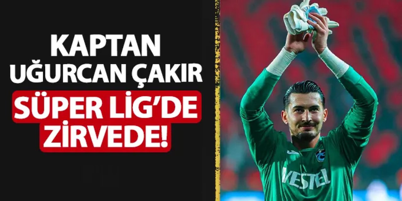 Trabzonspor'da Uğurcan Çakır Süper Lig'in zirvesinde