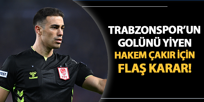 Trabzonspor - Fenerbahçe derbisinin hakemi için flaş karar!