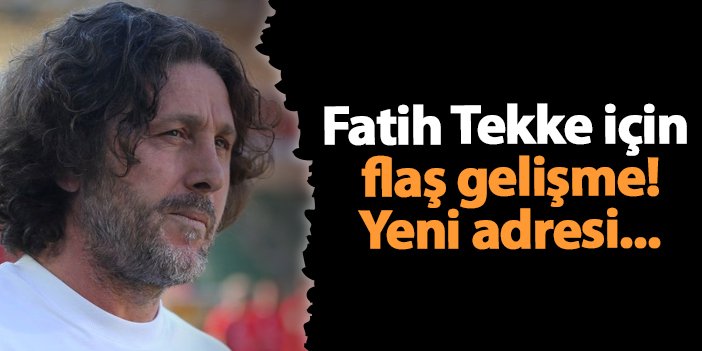 Fatih Tekke için flaş gelişme! Yeni adresi...