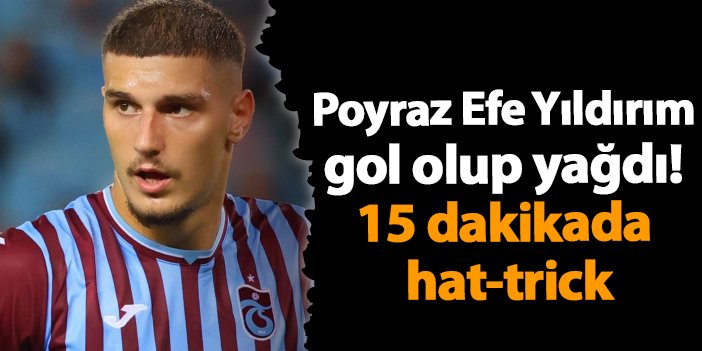 Poyraz Efe Yıldırım gol olup yağdı! 15 dakikada hat-trick