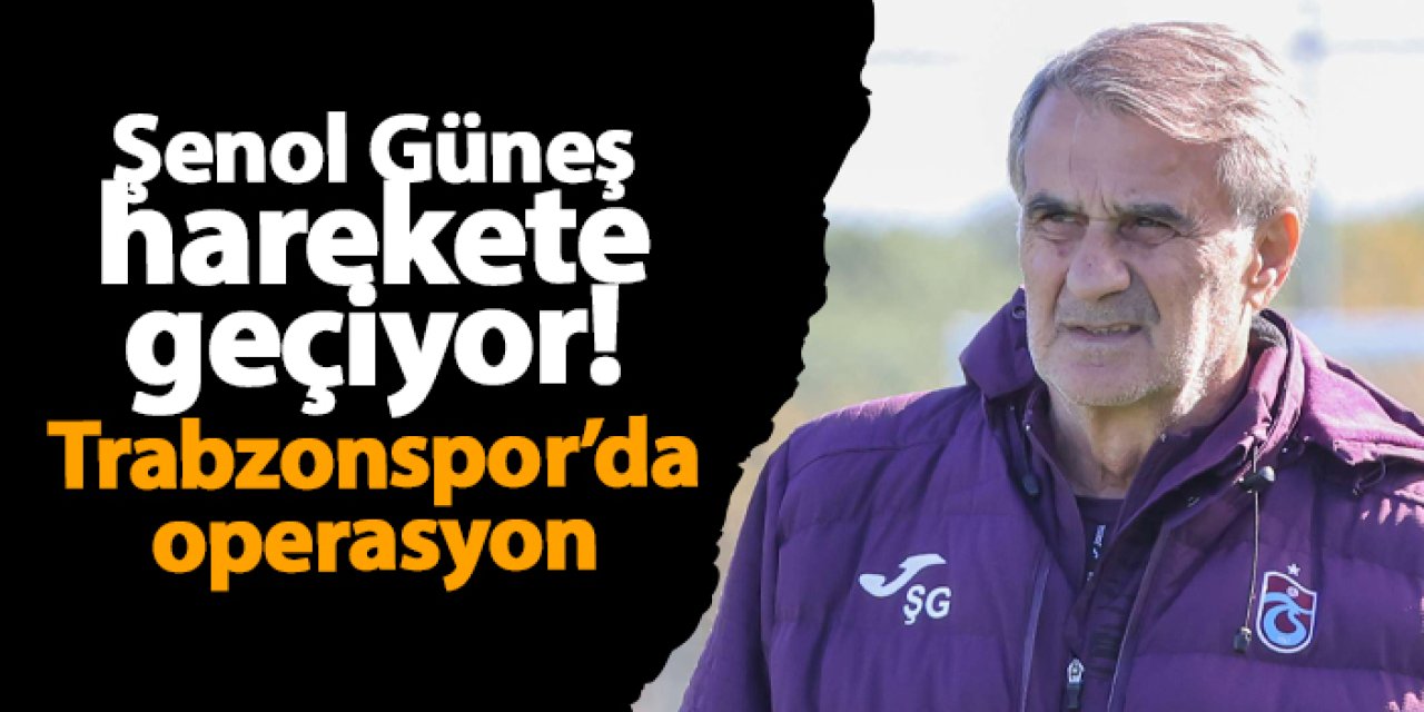 Şenol Güneş harekete geçiyor! Trabzonspor’da operasyon