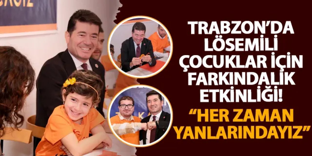 Trabzon’da lösemili çocuk için farkındalık etkinliği! “Her zaman yanlarındayız”