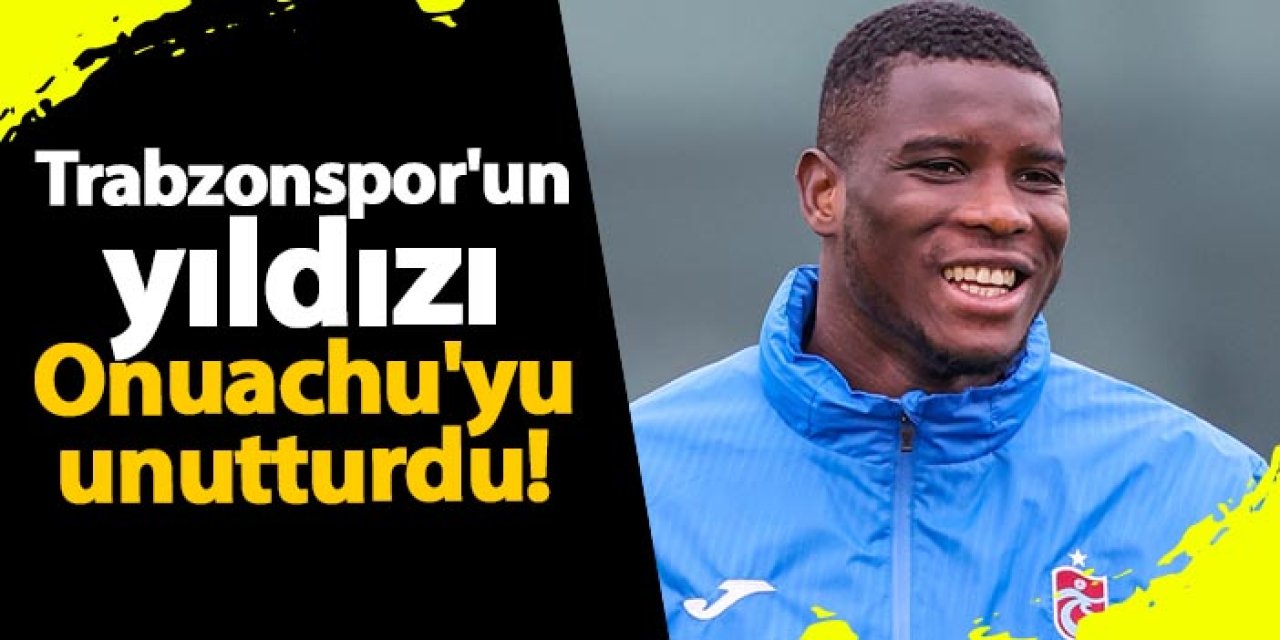 Trabzonspor'un yıldızı Onuachu'yu unutturdu!