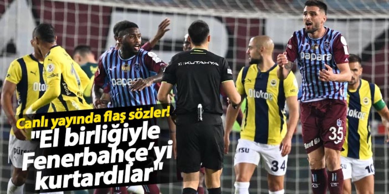 Canlı yayında flaş sözler! "El birliğiyle Fenerbahçe'yi kurtardılar"