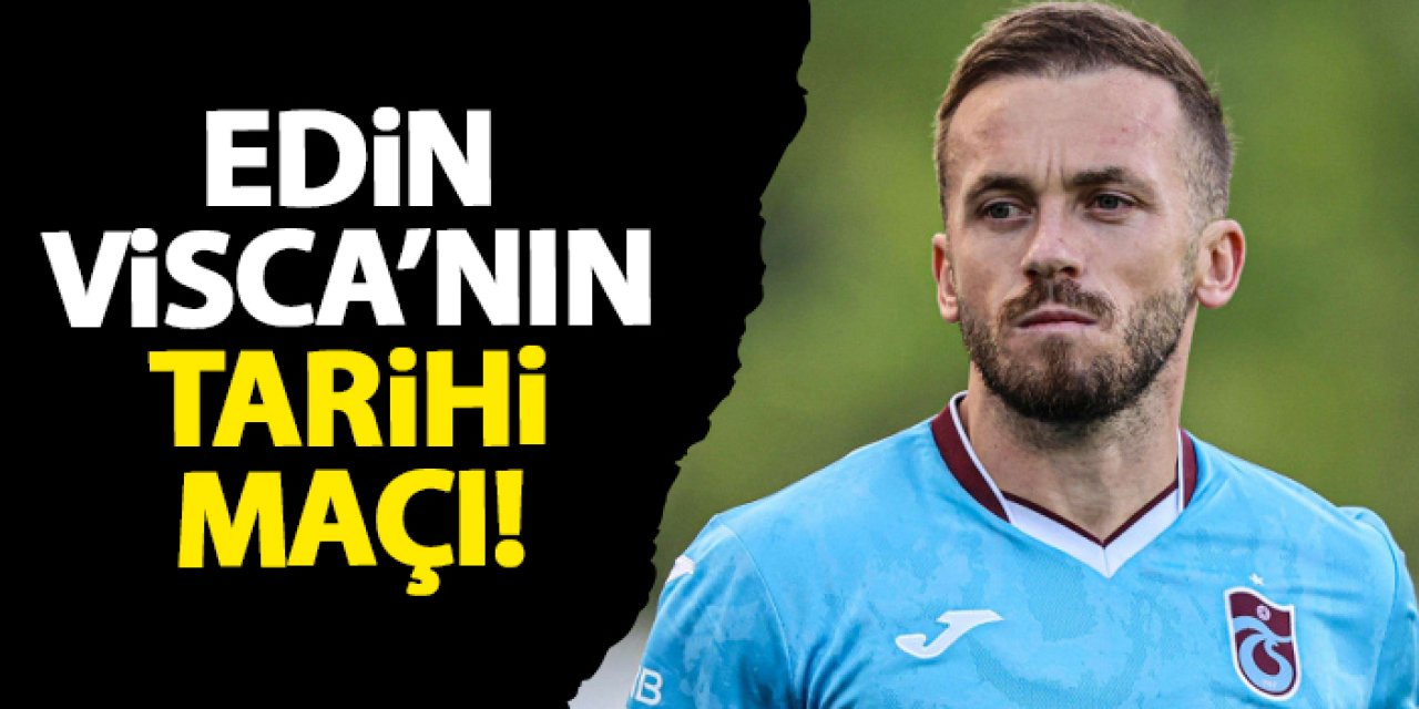 Trabzonspor'da Edin Visca’nın tarihi maçı!