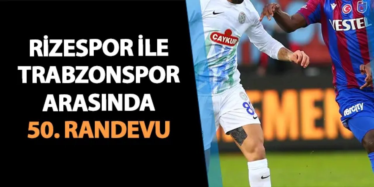 Rizespor ile Trabzonspor arasında 50. randevu