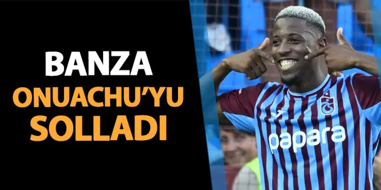 Trabzonspor'da Banza, Onuachu'yu solladı