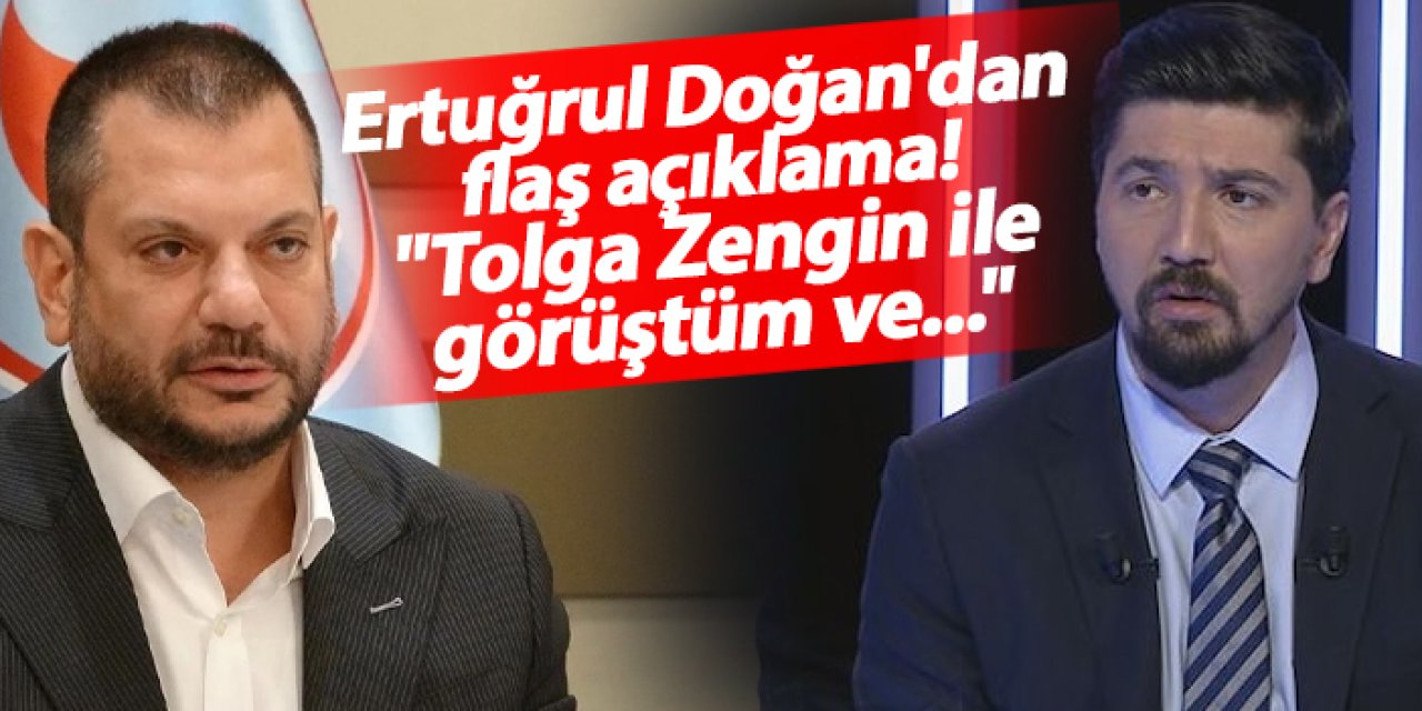 Trabzonspor Başkanı Ertuğrul Doğan'dan flaş açıklama! "Tolga Zengin ile görüştüm ve..."