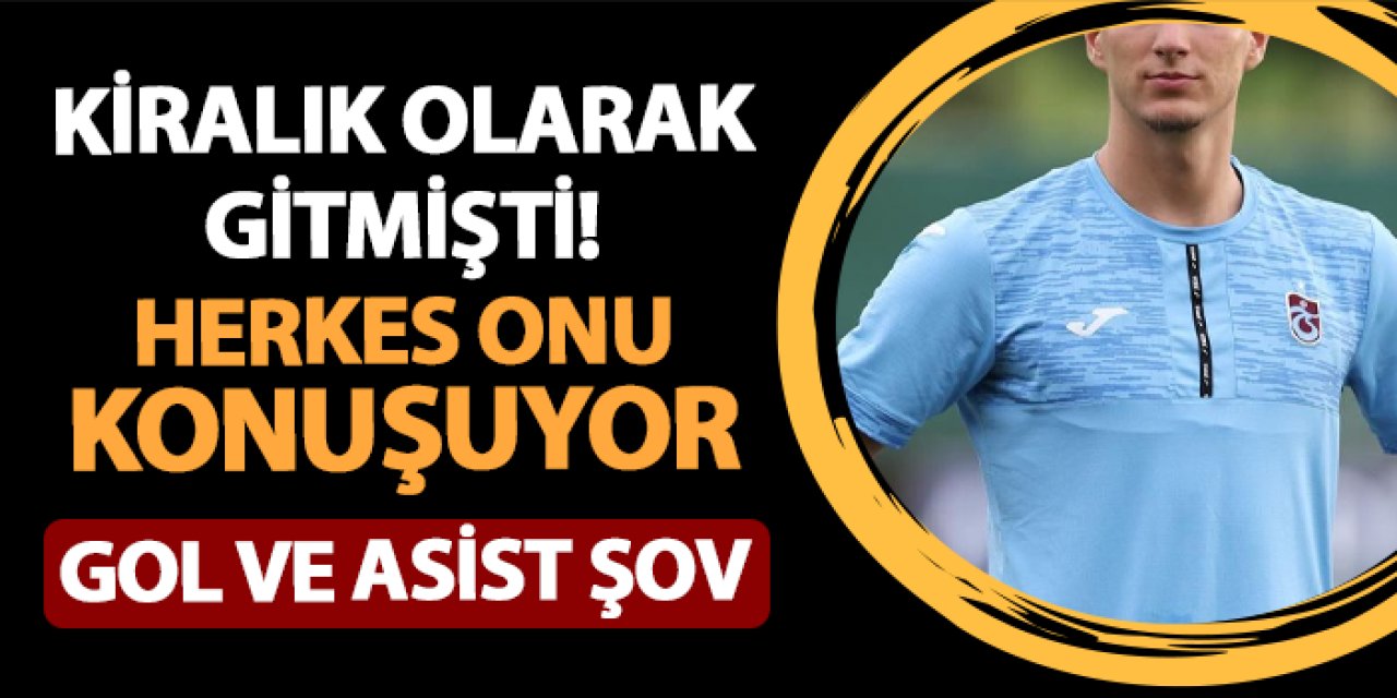 Trabzonspor'dan kiralık gitmişti! Herkes onu konuşuyor: Gol ve asist şov...