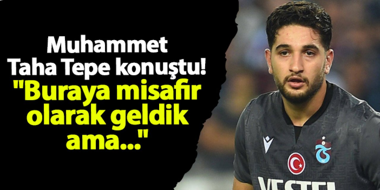 Trabzonspor'da Muhammet Taha Tepe konuştu! "Buraya misafir olarak geldik ama..."