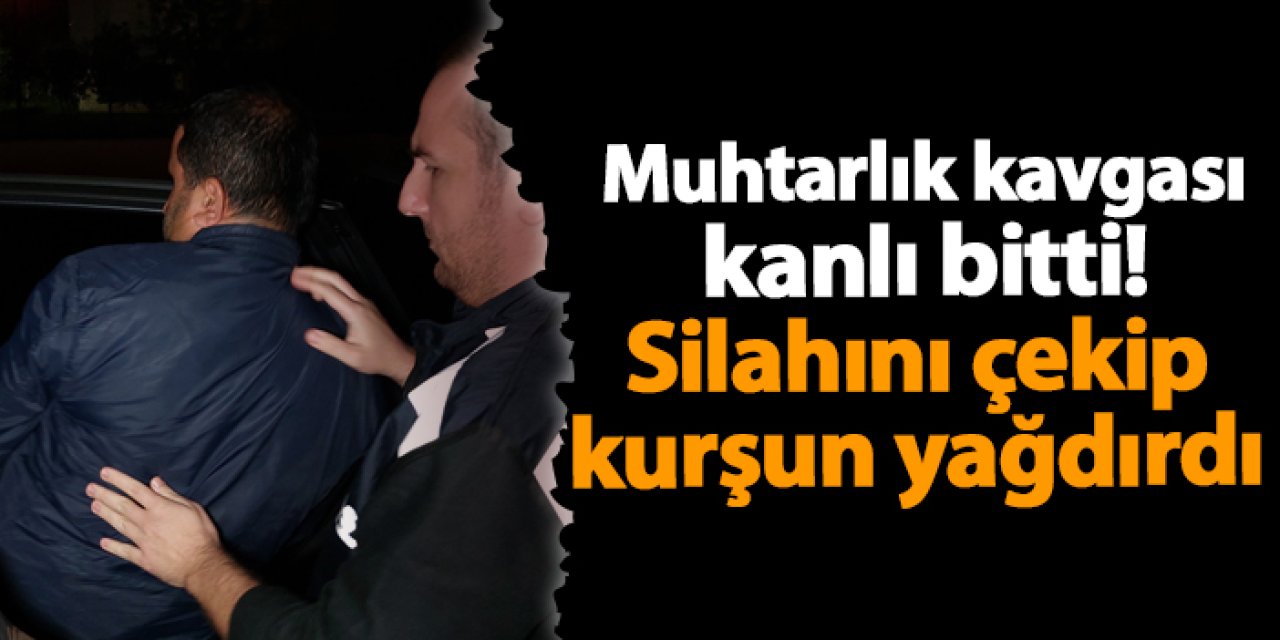 Samsun'da muhtarlık kavgası kanlı bitti! Silahını çekip kurşun yağdırdı