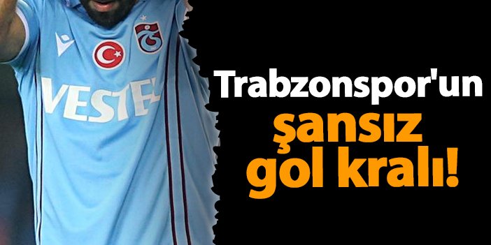 Trabzonspor'un şansız gol kralı!