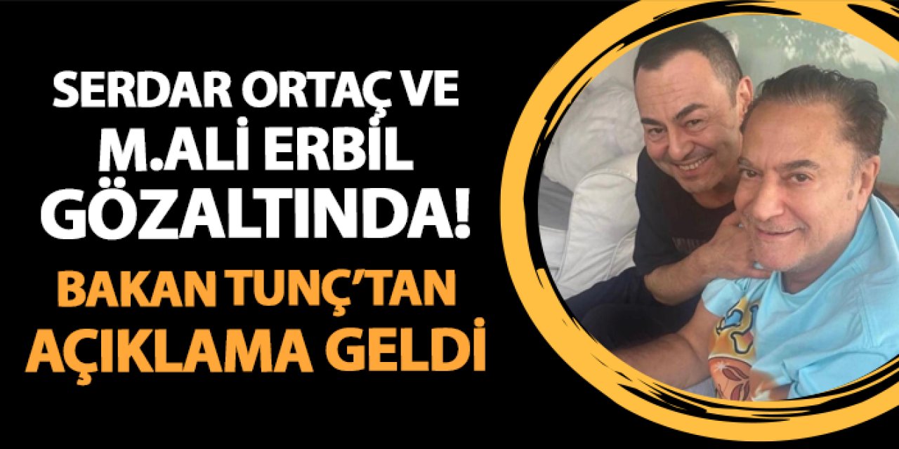 Serdar Ortaç ve Mehmet Ali Erbil gözaltında! Bakan Tunç'tan açıklama geldi