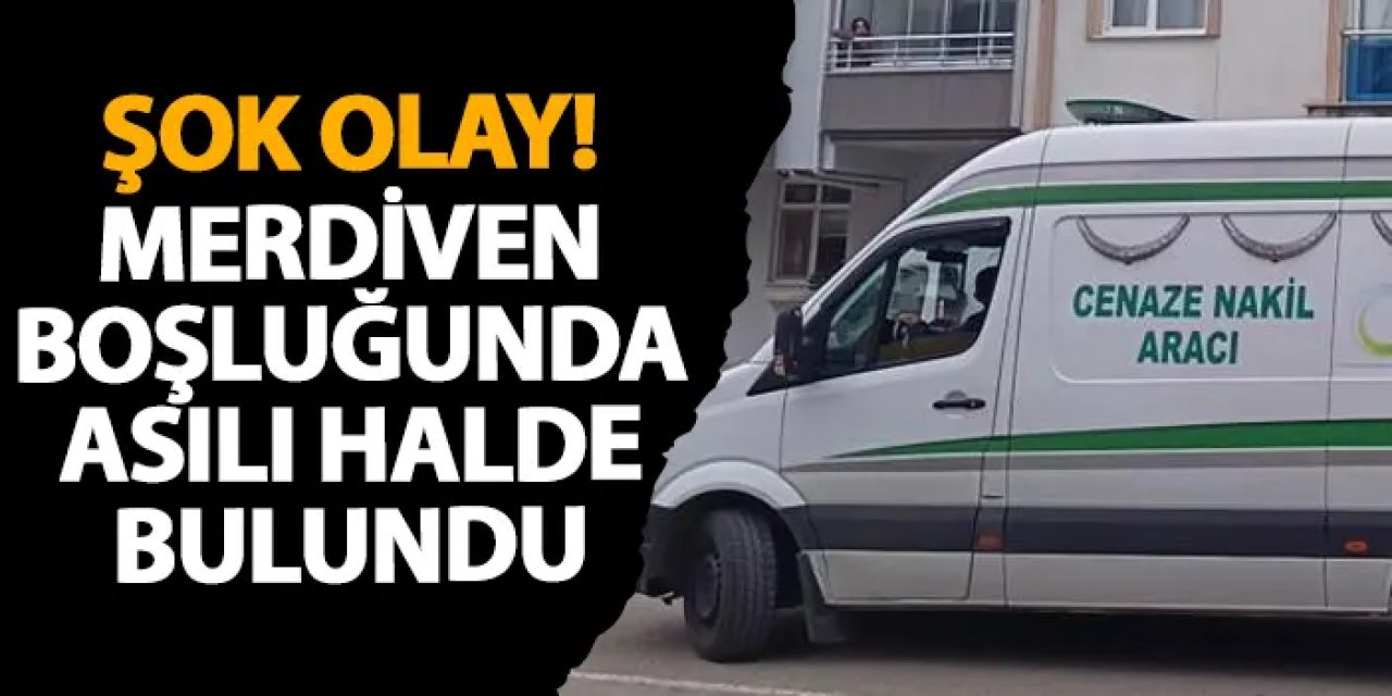 Ordu’da şok olay! Merdiven boşluğunda asılı halde bulundu