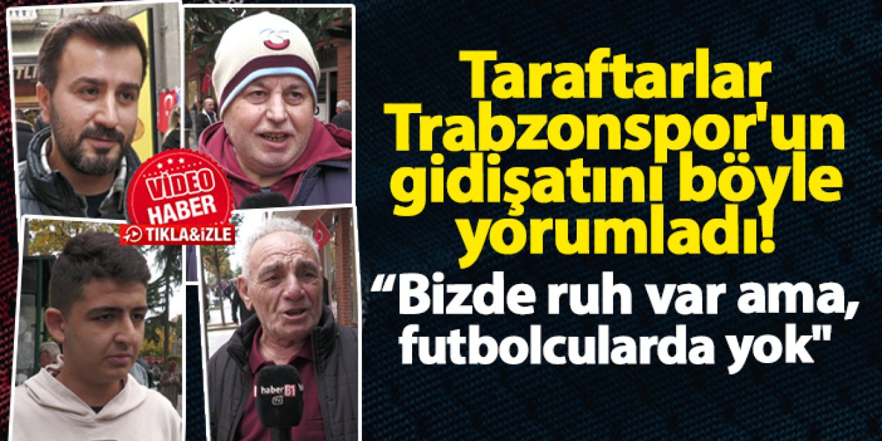 Taraftarlar Trabzonspor'un gidişatını yorumladı! "Futbolcularda ruh kalmamış"