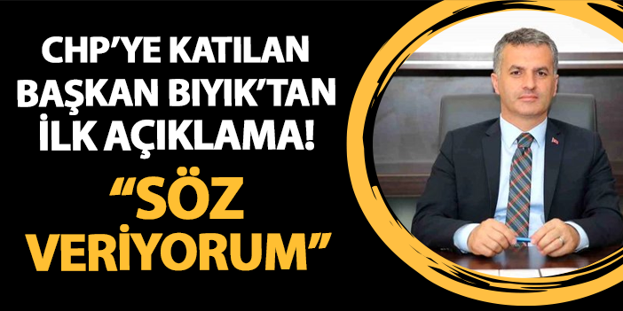 CHP'ye geçen Başkan Bıyık'tan ilk açıklama geldi! "Söz veriyorum"