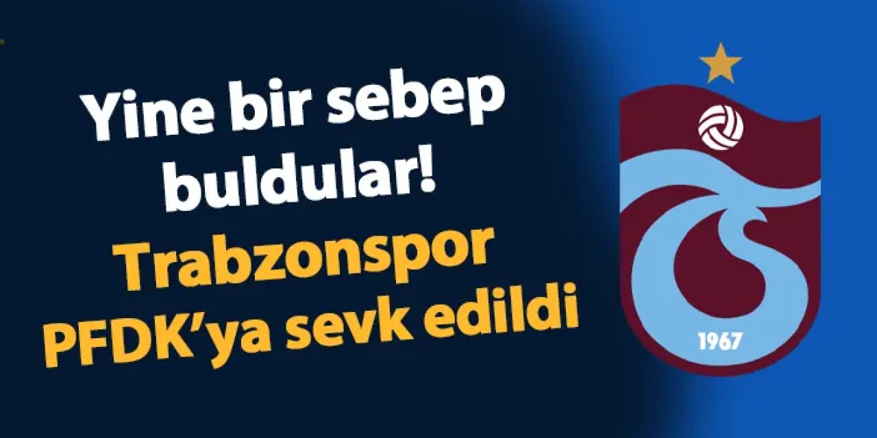 Yine bir sebep buldular! Trabzonspor PFDK'lık oldu